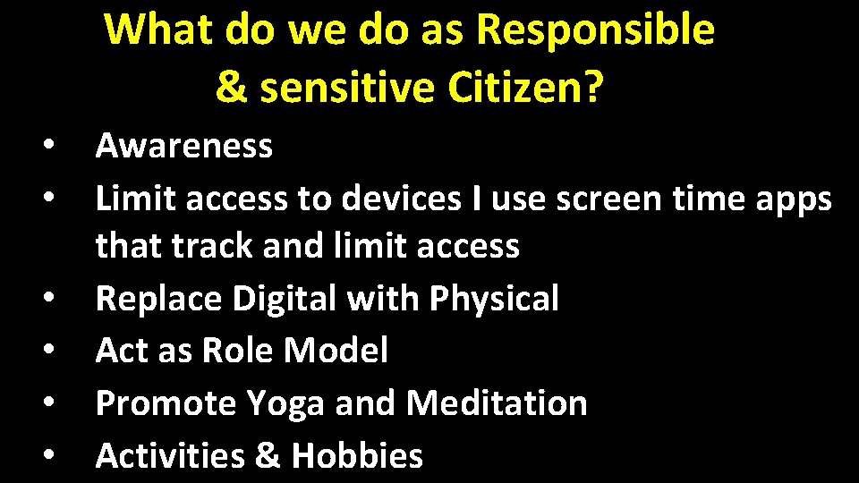 What do we do as Responsible & sensitive Citizen? • Awareness • Limit access