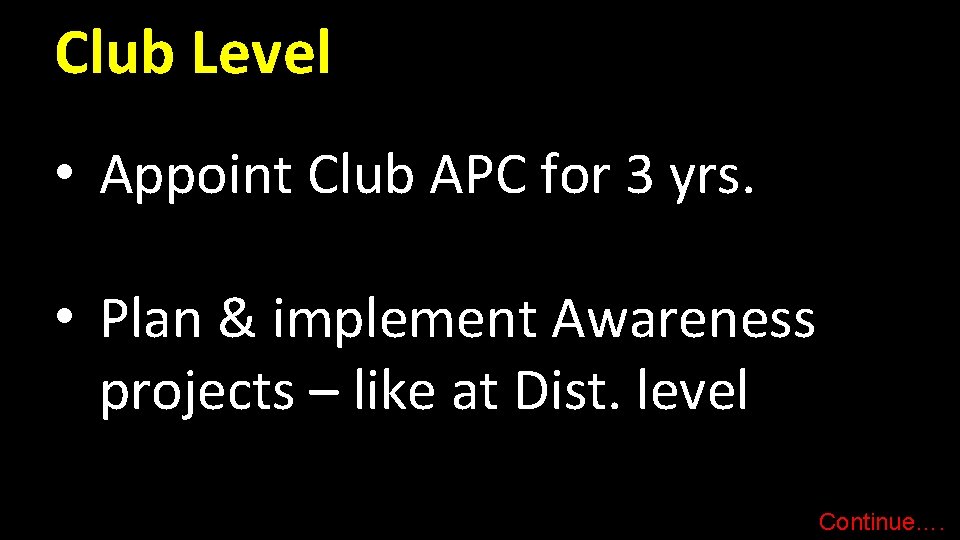 Club Level • Appoint Club APC for 3 yrs. • Plan & implement Awareness Club Level • Appoint Club APC for 3 yrs. • Plan & implement Awareness
