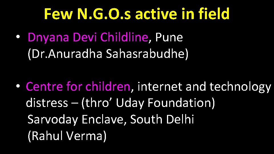 Few N. G. O. s active in field • Dnyana Devi Childline, Pune (Dr.