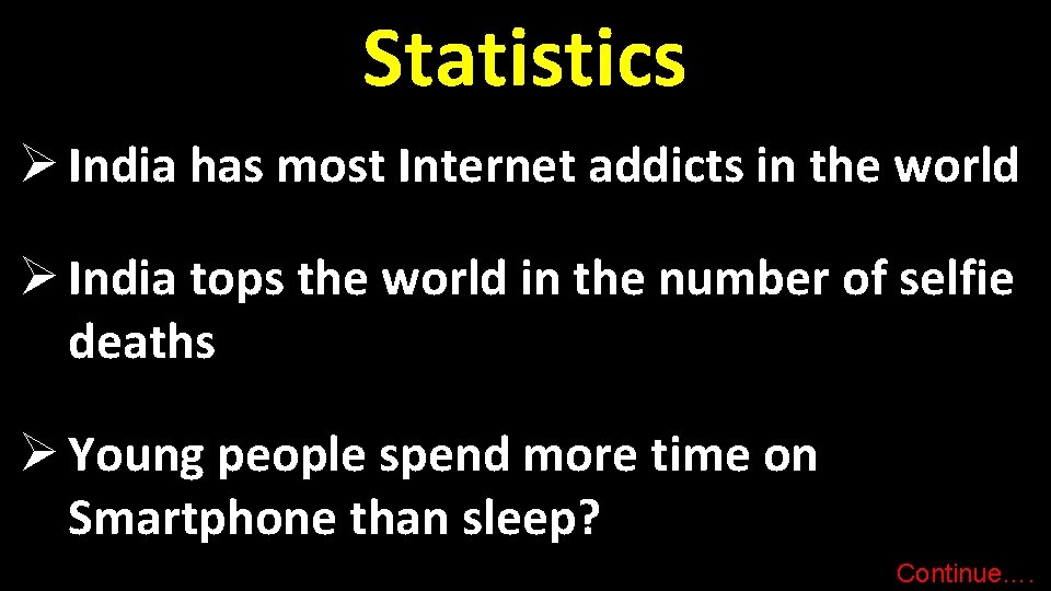 Statistics Ø India has most Internet addicts in the world Ø India tops the