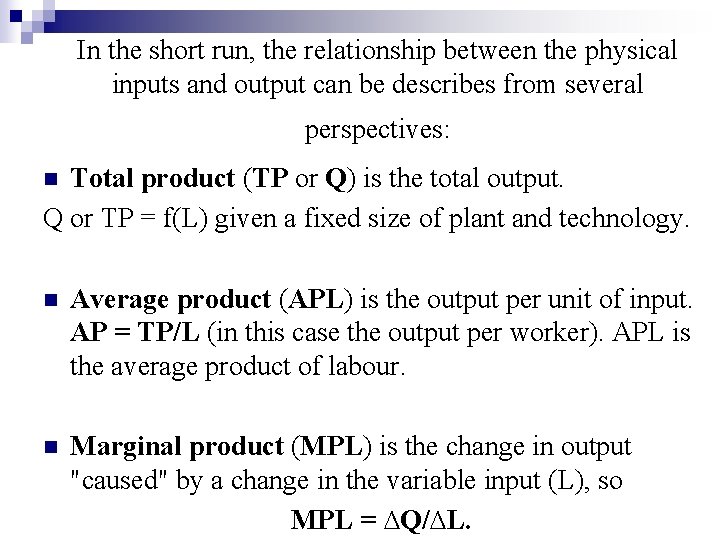 In the short run, the relationship between the physical inputs and output can be