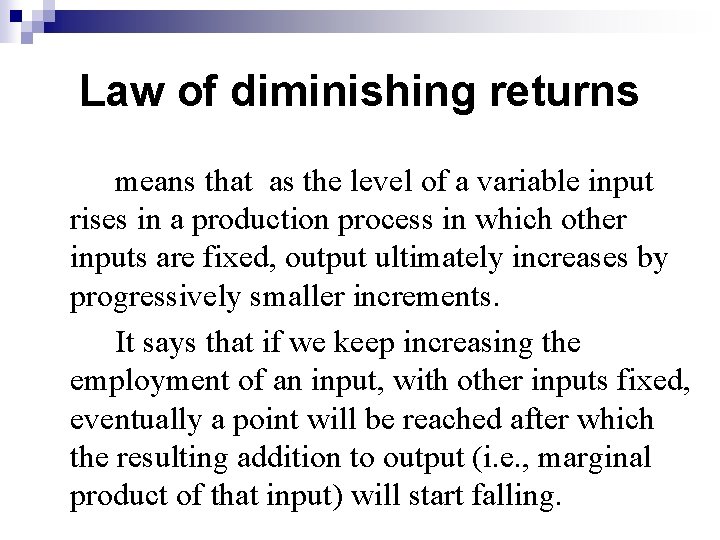 Law of diminishing returns means that as the level of a variable input rises