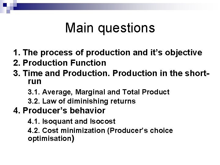 Main questions 1. The process of production and it’s objective 2. Production Function 3.