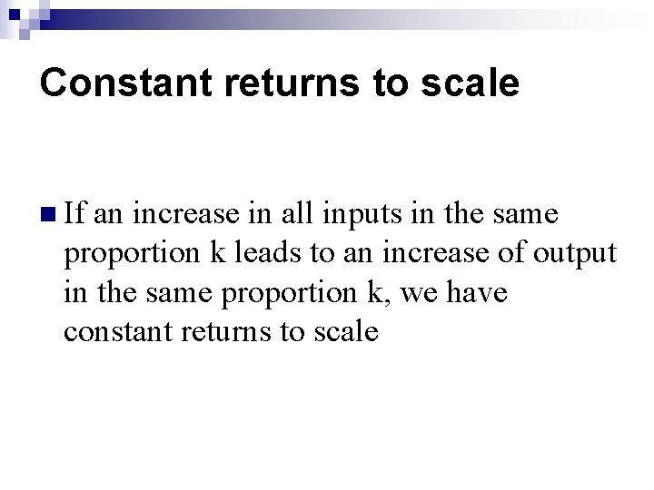 Constant returns to scale n If an increase in all inputs in the same