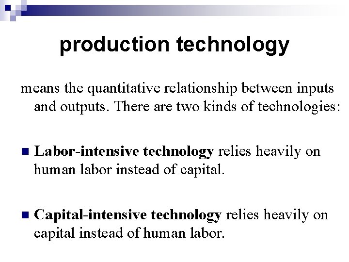 production technology means the quantitative relationship between inputs and outputs. There are two kinds