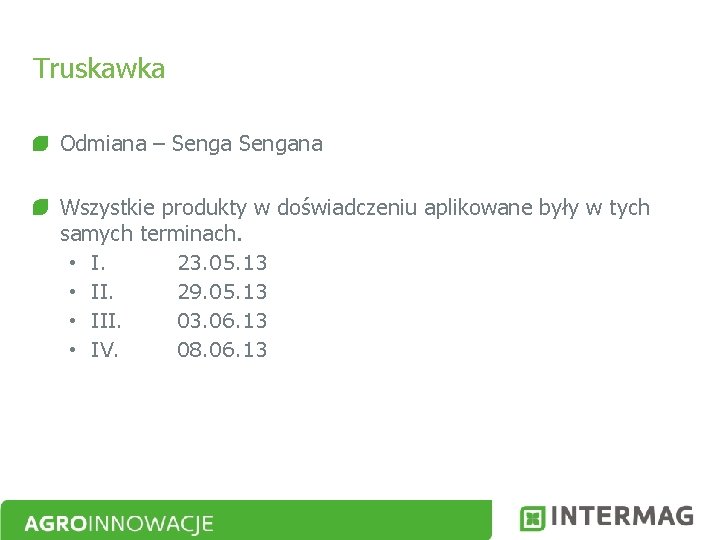 Truskawka Odmiana – Sengana Wszystkie produkty w doświadczeniu aplikowane były w tych samych terminach.