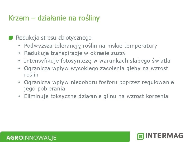 Krzem – działanie na rośliny Redukcja stresu abiotycznego Podwyższa tolerancję roślin na niskie temperatury