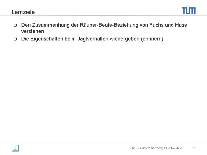 Lernziele r r Den Zusammenhang der Räuber-Beute-Beziehung von Fuchs und Hase verstehen Die Eigenschaften