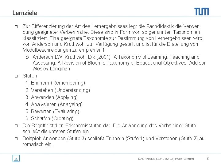 Lernziele r r Zur Differenzierung der Art des Lernergebnisses legt die Fachdidaktik die Verwendung