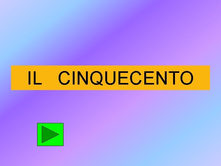 IL CINQUECENTO 