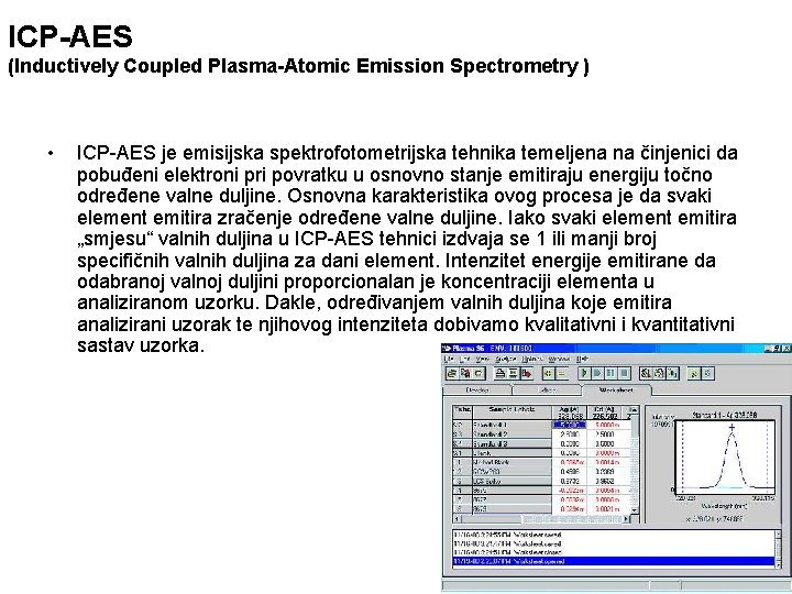 ICP-AES (Inductively Coupled Plasma-Atomic Emission Spectrometry ) • ICP-AES je emisijska spektrofotometrijska tehnika temeljena