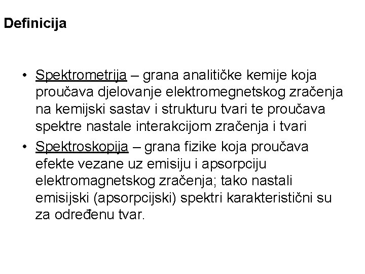 Definicija • Spektrometrija – grana analitičke kemije koja proučava djelovanje elektromegnetskog zračenja na kemijski