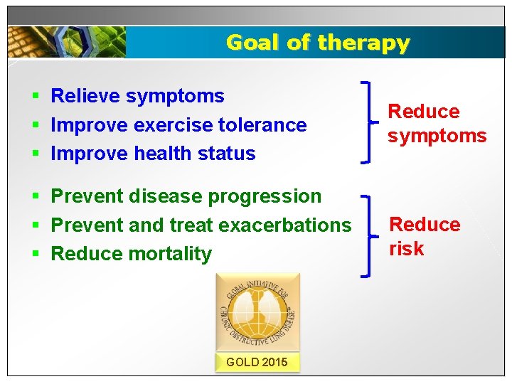 Goal of therapy § Relieve symptoms § Improve exercise tolerance § Improve health status