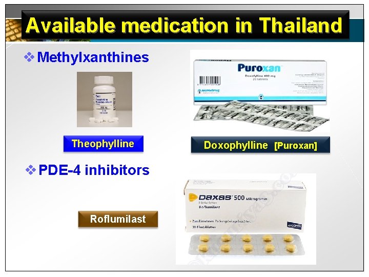 Available medication in Thailand v Methylxanthines Theophylline v PDE-4 inhibitors Roflumilast Doxophylline [Puroxan] 