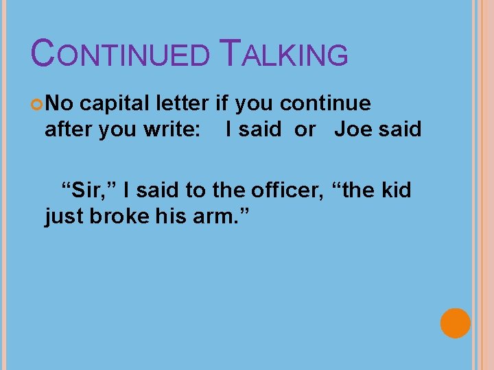 CONTINUED TALKING No capital letter if you continue after you write: I said or