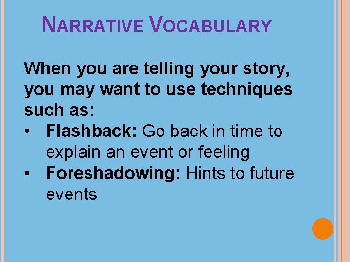 NARRATIVE VOCABULARY When you are telling your story, you may want to use techniques