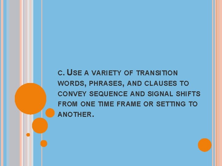 C. USE A VARIETY OF TRANSITION WORDS, PHRASES, AND CLAUSES TO CONVEY SEQUENCE AND