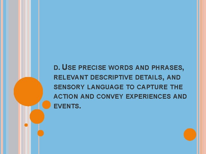 D. USE PRECISE WORDS AND PHRASES, RELEVANT DESCRIPTIVE DETAILS, AND SENSORY LANGUAGE TO CAPTURE