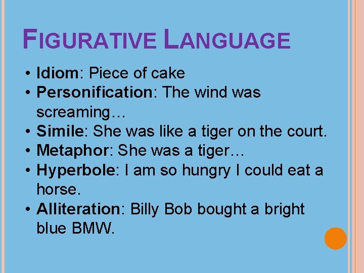 FIGURATIVE LANGUAGE • Idiom: Piece of cake • Personification: The wind was screaming… •