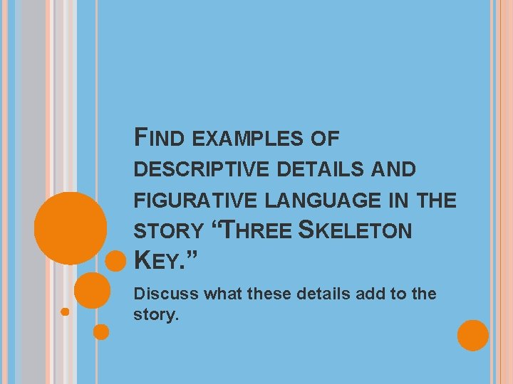 FIND EXAMPLES OF DESCRIPTIVE DETAILS AND FIGURATIVE LANGUAGE IN THE STORY “THREE SKELETON KEY.