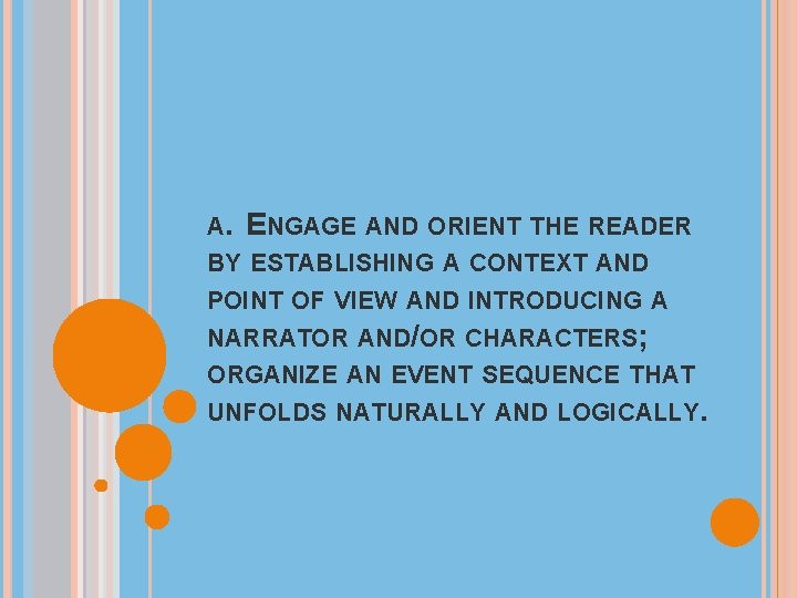 A. ENGAGE AND ORIENT THE READER BY ESTABLISHING A CONTEXT AND POINT OF VIEW