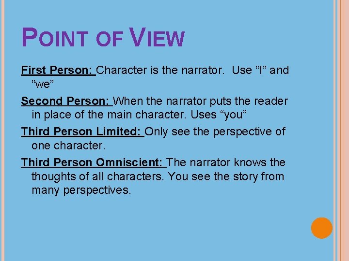 POINT OF VIEW First Person: Character is the narrator. Use “I” and “we” Second