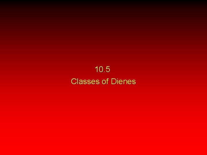 10. 5 Classes of Dienes 