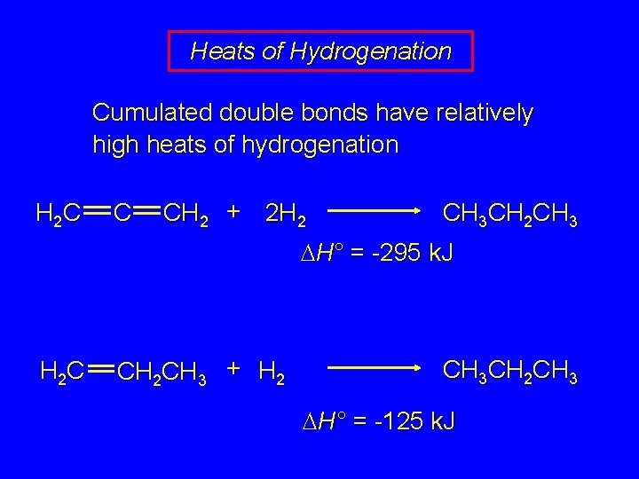 Heats of Hydrogenation Cumulated double bonds have relatively high heats of hydrogenation H 2