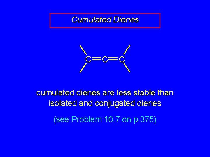 Cumulated Dienes C C C cumulated dienes are less stable than isolated and conjugated