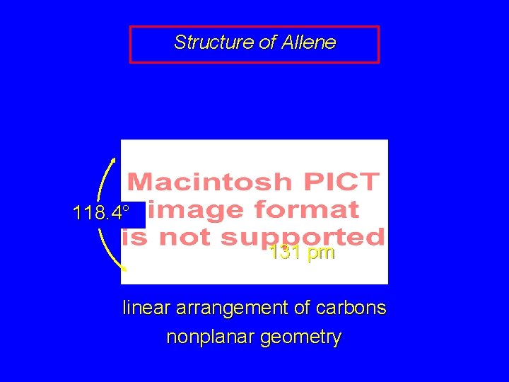 Structure of Allene 118. 4° 131 pm linear arrangement of carbons nonplanar geometry 