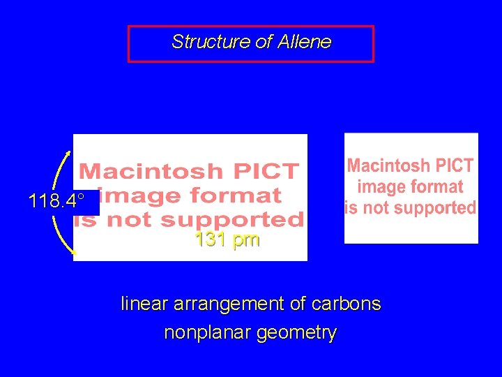 Structure of Allene 118. 4° 131 pm linear arrangement of carbons nonplanar geometry 