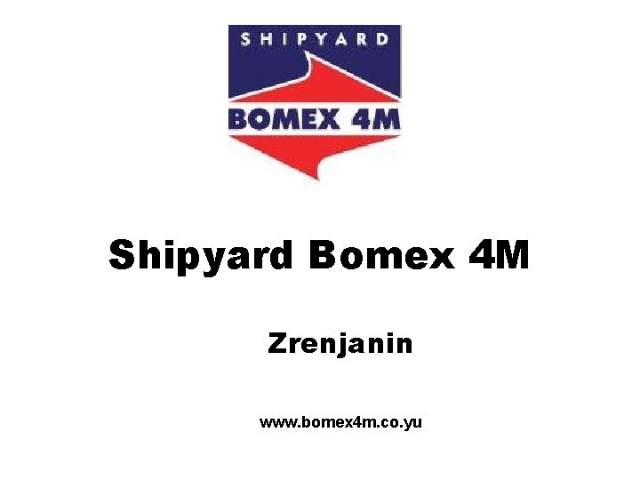 Shipyard Bomex 4 M Zrenjanin www. bomex 4 m. co. yu 