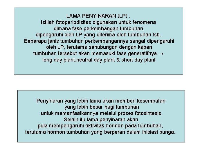 LAMA PENYINARAN (LP) : Istilah fotoperiodisitas digunakan untuk fenomena dimana fase perkembangan tumbuhan dipengaruhi