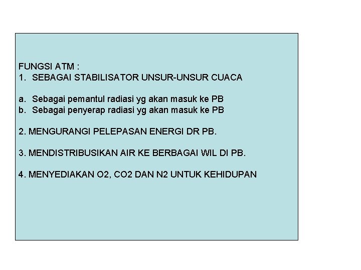 FUNGSI ATM : 1. SEBAGAI STABILISATOR UNSUR-UNSUR CUACA a. Sebagai pemantul radiasi yg akan