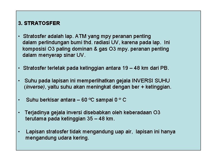 3. STRATOSFER • Stratosfer adalah lap. ATM yang mpy peranan penting dalam perlindungan bumi