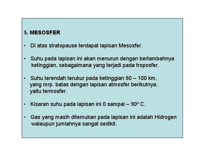 5. MESOSFER • Di atas stratopause terdapat lapisan Mesosfer. • Suhu pada lapisan ini