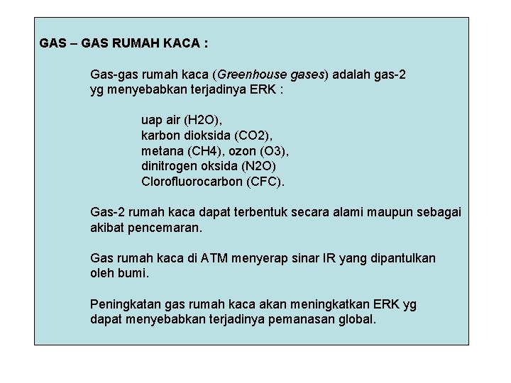 GAS – GAS RUMAH KACA : Gas-gas rumah kaca (Greenhouse gases) adalah gas-2 yg