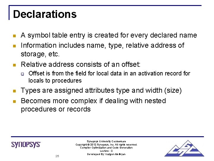 Declarations n n n A symbol table entry is created for every declared name