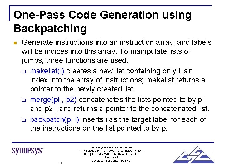 One-Pass Code Generation using Backpatching n Generate instructions into an instruction array, and labels