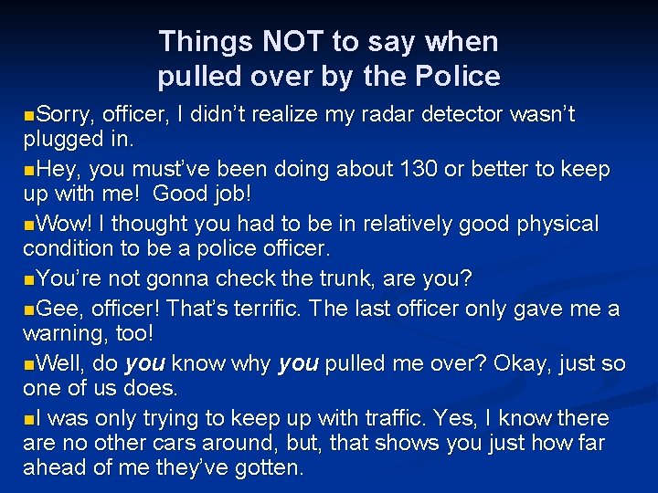 Things NOT to say when pulled over by the Police n. Sorry, officer, I