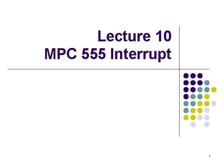 Lecture 10 MPC 555 Interrupt 1 