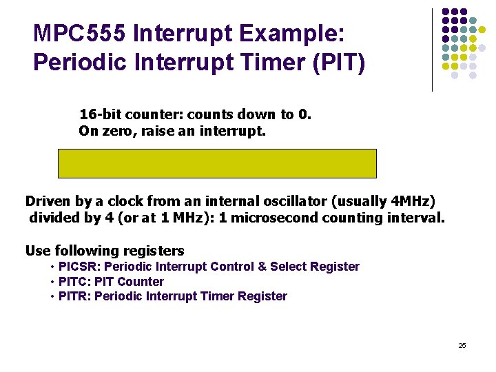 MPC 555 Interrupt Example: Periodic Interrupt Timer (PIT) 16 -bit counter: counts down to