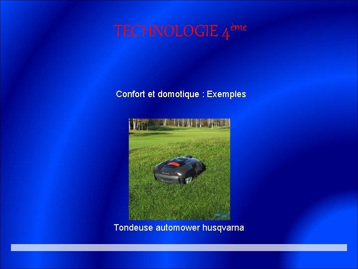 TECHNOLOGIE 4ème Confort et domotique : Exemples Tondeuse automower husqvarna 