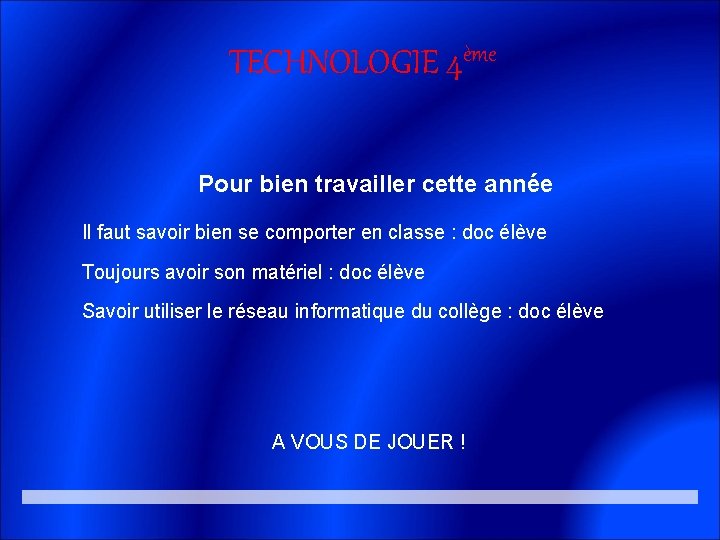 TECHNOLOGIE 4ème Pour bien travailler cette année Il faut savoir bien se comporter en