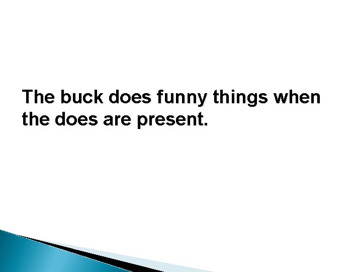 The buck does funny things when the does are present. The buck does funny things when the does are present.