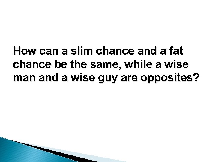How can a slim chance and a fat chance be the same, while a How can a slim chance and a fat chance be the same, while a