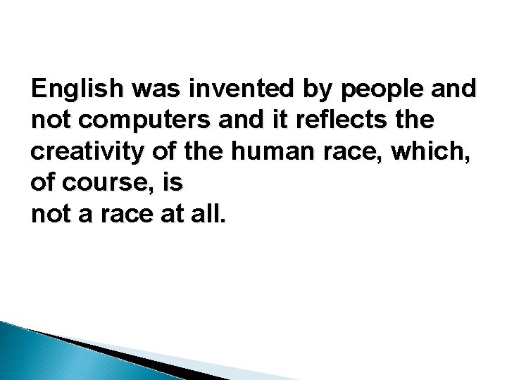 English was invented by people and not computers and it reflects the creativity of English was invented by people and not computers and it reflects the creativity of