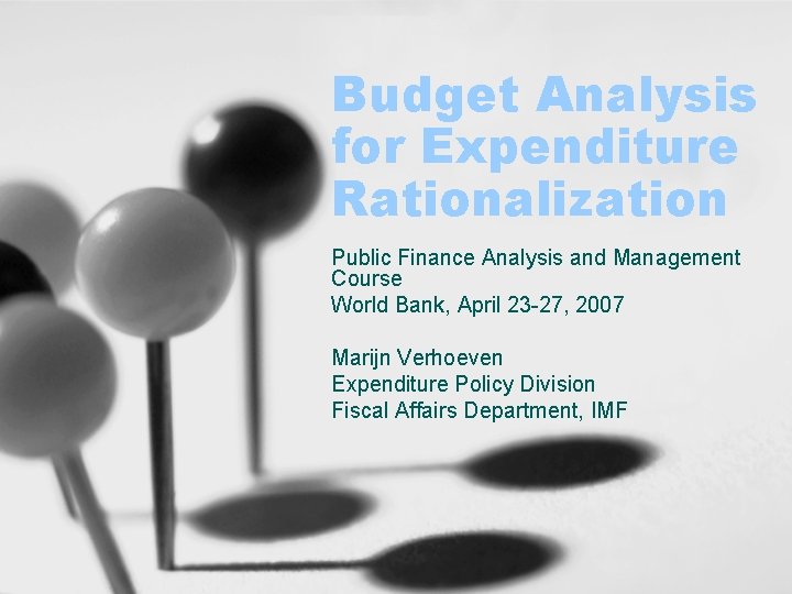Budget Analysis for Expenditure Rationalization Public Finance Analysis and Management Course World Bank, April