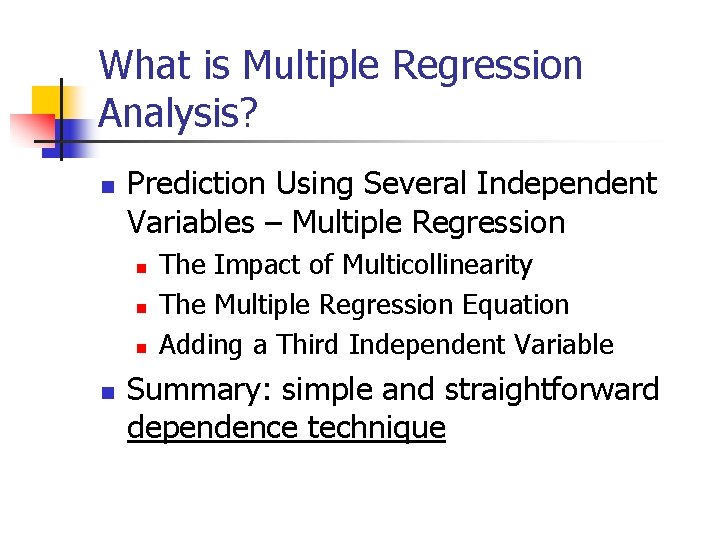 What is Multiple Regression Analysis? n Prediction Using Several Independent Variables – Multiple Regression