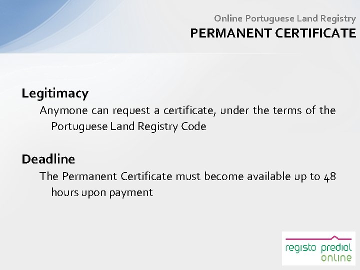 Online Portuguese Land Registry PERMANENT CERTIFICATE Legitimacy Anymone can request a certificate, under the
